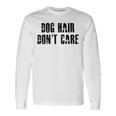 Dog Hair Dont Care Unisex Long Sleeve Gifts ideas