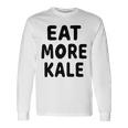 Eat More Kale Unisex Long Sleeve Gifts ideas