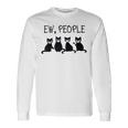 Ew People Meowy Cat Lovers 209 Shirt Unisex Long Sleeve Gifts ideas