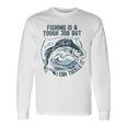 Fishing Is A Tough Job But I Can Tackle It Dad Unisex Long Sleeve Gifts ideas