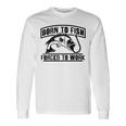 Fishing Lovers Born To Fish Forced To Work Unisex Long Sleeve Gifts ideas