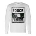 Force The Filibuster Senator Chuck Schumer Do Your Job Unisex Long Sleeve Gifts ideas