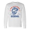 Funny Born To Go Fishing Bass Fish Fisherman Boys Kids Unisex Long Sleeve Gifts ideas