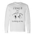 Funny I Love It When I Catch You Looking At Megift Unisex Long Sleeve Gifts ideas