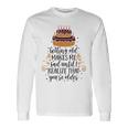 Getting Old Makes Me Sad Until I Realize That Youre Older Unisex Long Sleeve Gifts ideas