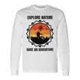 Go Explore Nature Have An Adventure Gift For Wilderness Camping Hiking Lovers Travel In The Wild Gift For Holidays Unisex Long Sleeve Gifts ideas