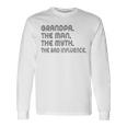 Grandpa The Man The Myth The Bad Influence Unisex Long Sleeve Gifts ideas