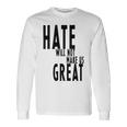 Hate Will Not Make Us Great Resist Anti Donald Trump Unisex Long Sleeve Gifts ideas