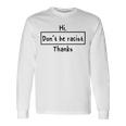 Hi Dont Be Racist Thanks V2 Unisex Long Sleeve Gifts ideas