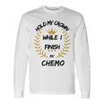 Hold My Crown While I Finish My Chemo V6 Unisex Long Sleeve Gifts ideas