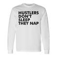 Hustlers Dont Sleep They Nap V2 Unisex Long Sleeve Gifts ideas