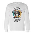 I Really Like Howdy Penguin Ok Unisex Long Sleeve Gifts ideas