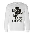 Im Nicer Than My Face Looks 257 Shirt Unisex Long Sleeve Gifts ideas