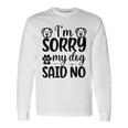 Im Sorry My Dog Said No 767 Trending Shirt Unisex Long Sleeve Gifts ideas