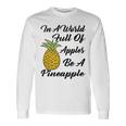 In A World Full Of Apples Be A Pineapple Funny Pineapple Gift Pineapple Lover Unisex Long Sleeve Gifts ideas