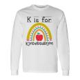 K Is For Kindergarten Teacher Student Ready For Kindergarten Long Sleeve T-Shirt T-Shirt Gifts ideas