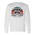 Live Fast Eat Trash 790 Shirt Unisex Long Sleeve Gifts ideas