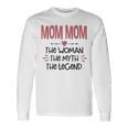 Mom Mom Grandma Mom Mom The Woman The Myth The Legend Long Sleeve T-Shirt Gifts ideas