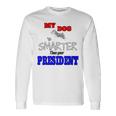 My Dog Is Smarter Than Your President Unisex Long Sleeve Gifts ideas