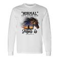 Normal Isnt Coming Back Jesus Is Revelation For Horse Lovers Unisex Long Sleeve Gifts ideas