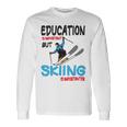 Skier Quote Education Is Important But Skiing Is Importanter Unisex Long Sleeve Gifts ideas