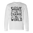 Small Acts Change The World 123 Trending Shirt Unisex Long Sleeve Gifts ideas