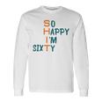 So Happy I’M Sixty Unisex Long Sleeve Gifts ideas