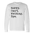 Sorry Cant Writing Author Book Journalist Novelist Long Sleeve T-Shirt T-Shirt Gifts ideas