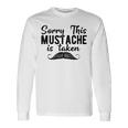 Sorry This Mustache Taken Fuuny Unisex Long Sleeve Gifts ideas