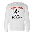 Squash Men Sport Awesome Idea Real Men Play Squash Unisex Long Sleeve Gifts ideas