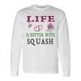 Squash Sport Lover Life Is Better With Squash Unisex Long Sleeve Gifts ideas