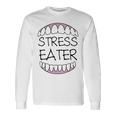 Stress Eater 57 Trending Shirt Unisex Long Sleeve Gifts ideas