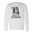 Trust The Government Native American Long Sleeve T-Shirt T-Shirt Gifts ideas