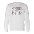 Wedding Shower For Mom From Bride Mother Of The Bride Long Sleeve T-Shirt T-Shirt Gifts ideas