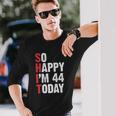 44 Years Old Birthday Vintage So Happy Im 44 Today Long Sleeve T-Shirt T-Shirt Gifts for Him