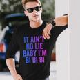 Aint No Lie Baby Im Bi Bi Bi Bisexual Pride Humor Long Sleeve T-Shirt T-Shirt Gifts for Him