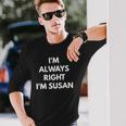 Im Always Right Im Susan Sarcastic S Long Sleeve T-Shirt T-Shirt Gifts for Him