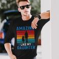 Amazing Like My Daughter Fathers Day Long Sleeve T-Shirt Gifts for Him