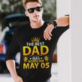 The Best Dad Was Born On May 05 Happy Birthday Father Papa Long Sleeve T-Shirt Gifts for Him