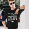 The Best Dads Have Daughters Who Ride Horses Equestrian Dad Long Sleeve T-Shirt T-Shirt Gifts for Him
