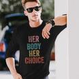 Her Body Her Choice Rights Pro Choice Feminist Long Sleeve T-Shirt T-Shirt Gifts for Him