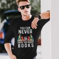 You Can Never Have Too Many Books Book Lover Long Sleeve T-Shirt T-Shirt Gifts for Him