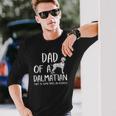 Dad Of A Dalmatian That Is Sometimes An Asshole Long Sleeve T-Shirt T-Shirt Gifts for Him