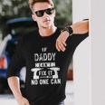 If Daddy Cant Fix It No One Can Father Dad Long Sleeve T-Shirt T-Shirt Gifts for Him