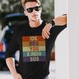 I Dont Know Bro You Kinda Sus Vintage Retro Sarcastic Long Sleeve T-Shirt T-Shirt Gifts for Him
