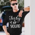 Forty Squad Forty Af Dad Mom 40Th Birthday Matching Outfits Long Sleeve T-Shirt Gifts for Him
