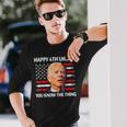 Happy Uh You Know The Thing Joe Biden 4Th Of July Long Sleeve T-Shirt Gifts for Him