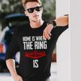 Home Is Where The Ring Is Boxing Boxer Long Sleeve T-Shirt Gifts for Him