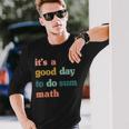 It’S A Good Day To Do Sum Math MathMath Lover Teacher Long Sleeve T-Shirt T-Shirt Gifts for Him
