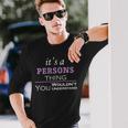 Its A Persons Thing You Wouldnt Understand Shirt Persons Shirt For Persons Long Sleeve T-Shirt Gifts for Him